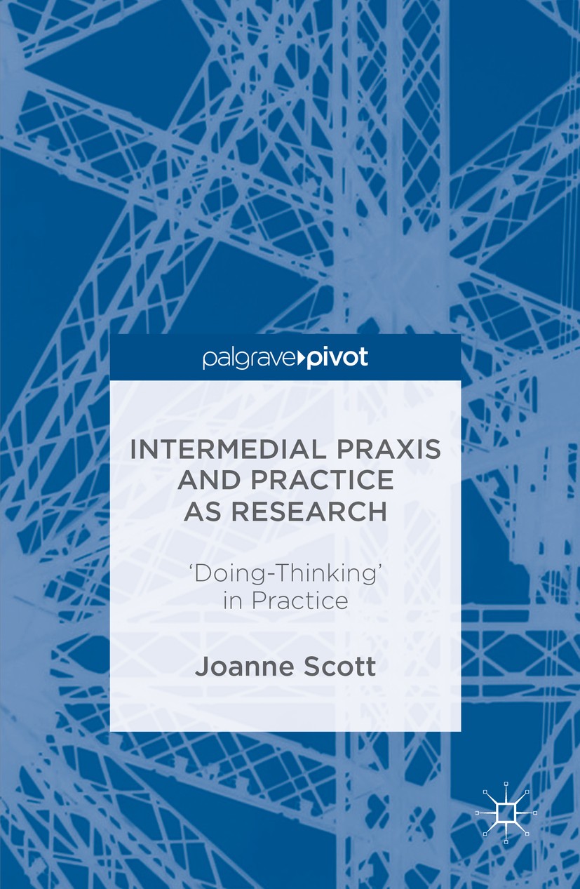 Titlebook: Intermedial Praxis and Practice as Research; ‘Doing-Thinking‘ in Joanne Scott Book 2016 The Editor(s) (if applicable) and The Author(s) 20 Titlebook: Intermedial Praxis and Practice as Research; ‘Doing-Thinking‘ in Joanne Scott Book 2016 The Editor(s) (if applicable) and The Author(s) 20