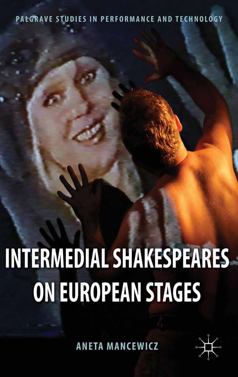 Titlebook: Intermedial Shakespeares on European Stages; Aneta Mancewicz Book 2014 Palgrave Macmillan, a division of Macmillan Publishers Limited 2014 Titlebook: Intermedial Shakespeares on European Stages; Aneta Mancewicz Book 2014 Palgrave Macmillan, a division of Macmillan Publishers Limited 2014