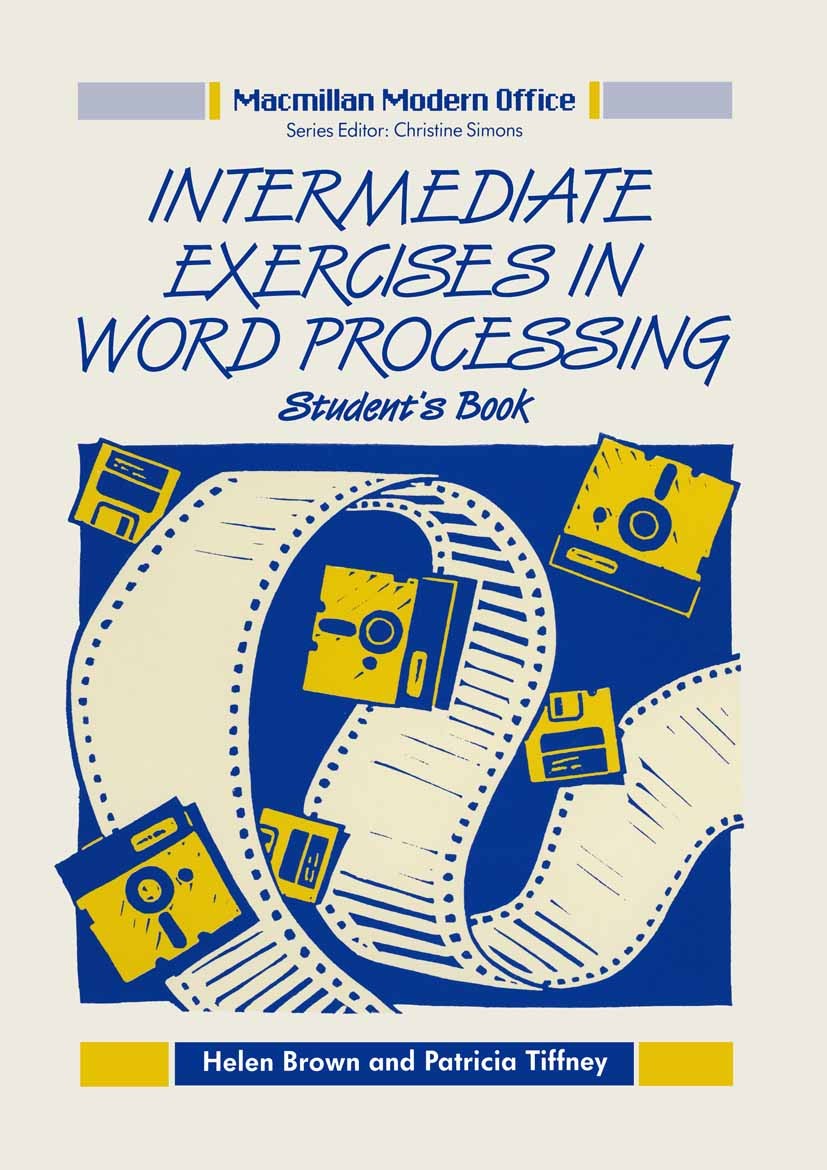 Titlebook: Intermediate Exercises in Word Processing; Student’s Book Helen Brown,Patricia Tiffney Textbook 1991Latest edition Helen Brown and Patricia Titlebook: Intermediate Exercises in Word Processing; Student’s Book Helen Brown,Patricia Tiffney Textbook 1991Latest edition Helen Brown and Patricia
