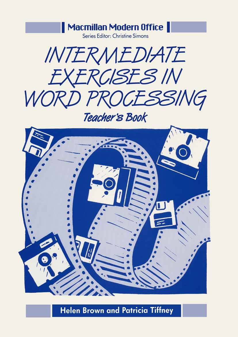 Titlebook: Intermediate Exercises in Word Processing; Teacher’s Book Helen Brown,Patricia Tiffney Textbook 1991Latest edition Helen Brown and Patricia Titlebook: Intermediate Exercises in Word Processing; Teacher’s Book Helen Brown,Patricia Tiffney Textbook 1991Latest edition Helen Brown and Patricia