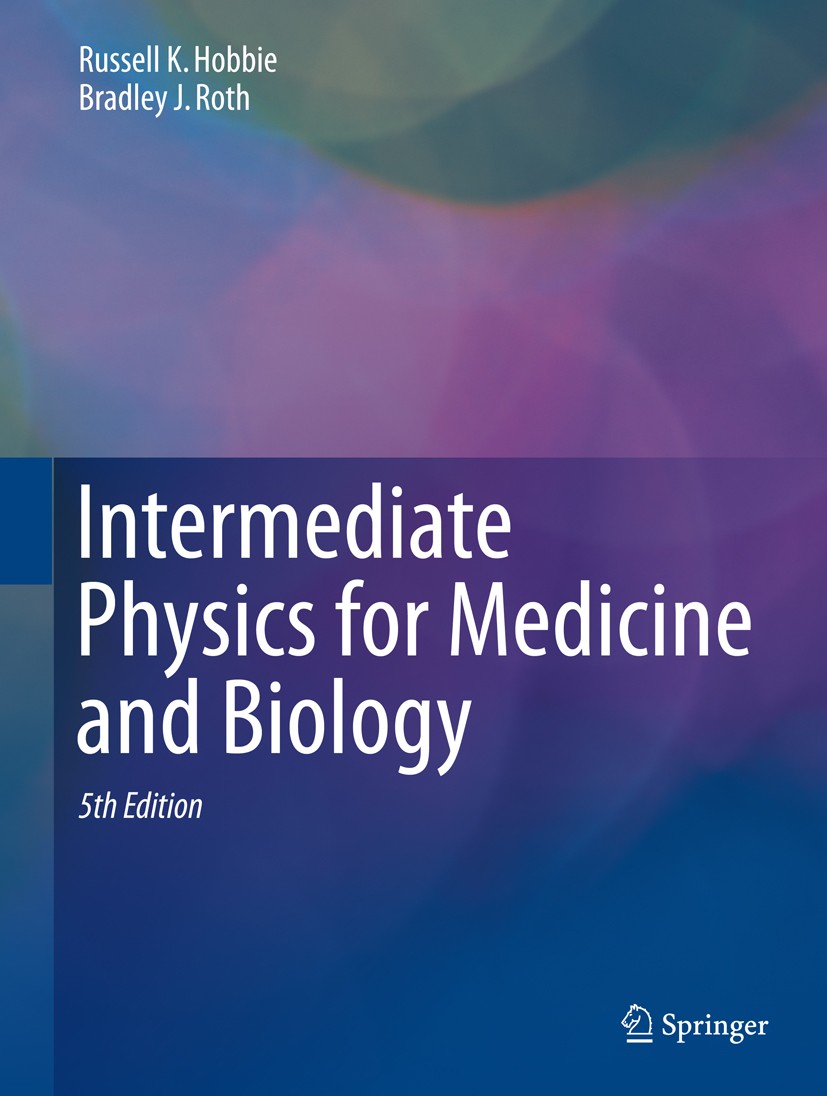 Titlebook: Intermediate Physics for Medicine and Biology; Russell K. Hobbie,Bradley J. Roth Textbook 2015Latest edition Springer Nature Switzerland A Titlebook: Intermediate Physics for Medicine and Biology; Russell K. Hobbie,Bradley J. Roth Textbook 2015Latest edition Springer Nature Switzerland A