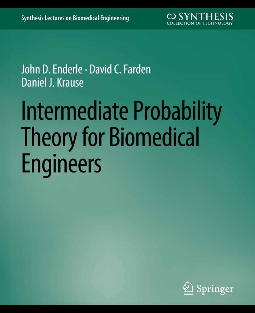 Titlebook: Intermediate Probability Theory for Biomedical Engineers; John D. Enderle,David C. Farden,Daniel J. Krause Book 2006 Springer Nature Switz Titlebook: Intermediate Probability Theory for Biomedical Engineers; John D. Enderle,David C. Farden,Daniel J. Krause Book 2006 Springer Nature Switz