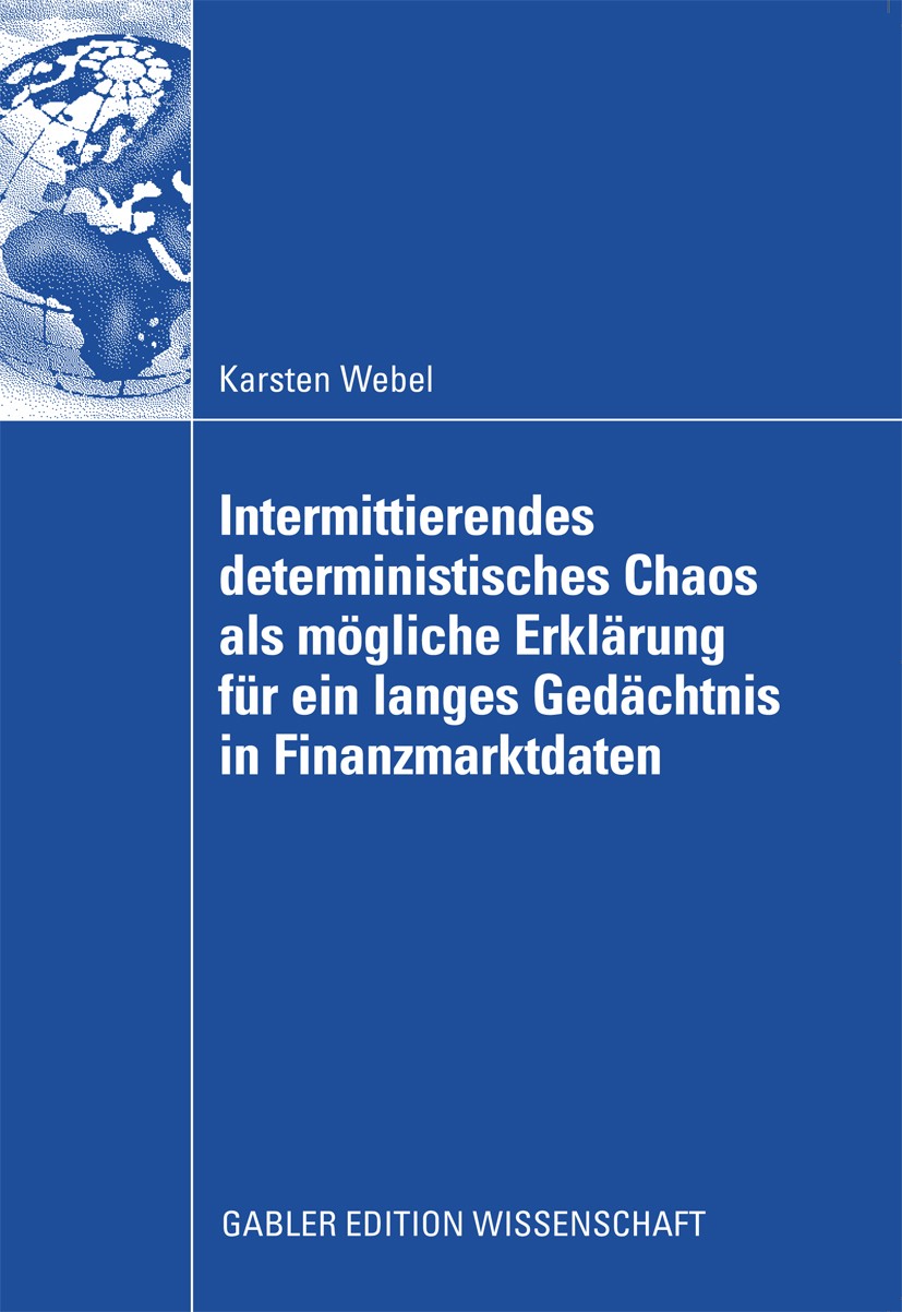 Titlebook: Intermittierendes deterministisches Chaos als mögliche Erklärung für ein langes Gedächtnis in Finanz; Karsten Webel Book 2009 Gabler Verla Titlebook: Intermittierendes deterministisches Chaos als mögliche Erklärung für ein langes Gedächtnis in Finanz; Karsten Webel Book 2009 Gabler Verla