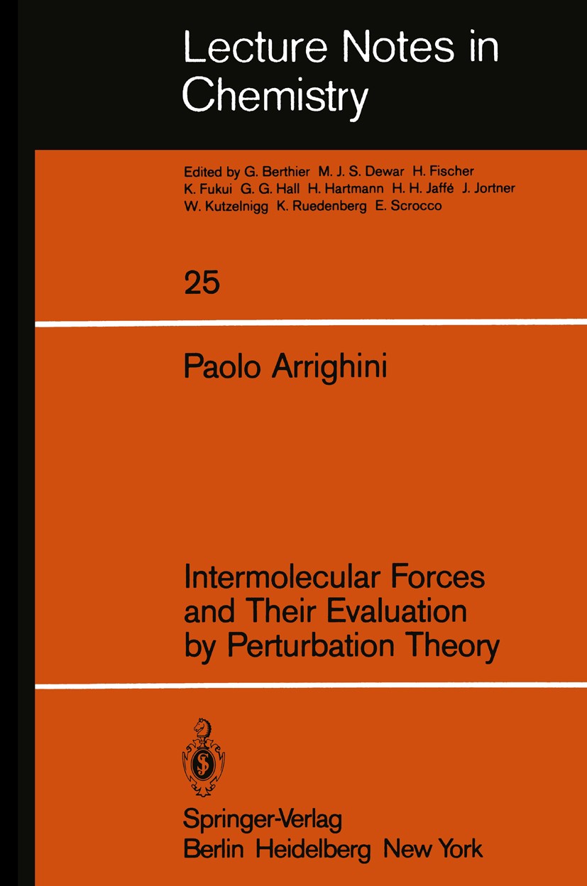 Titlebook: Intermolecular Forces and Their Evaluation by Perturbation Theory; Paolo Arrighini Textbook 1981 Springer-Verlag Berlin Heidelberg 1981 Ch Titlebook: Intermolecular Forces and Their Evaluation by Perturbation Theory; Paolo Arrighini Textbook 1981 Springer-Verlag Berlin Heidelberg 1981 Ch