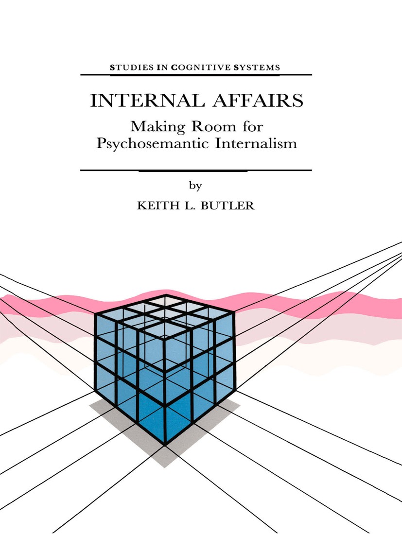 Titlebook: Internal Affairs; Making Room for Psyc Keith L. Butler Book 1998 Springer Science+Business Media Dordrecht 1998 Evaluation.cognitive scienc Titlebook: Internal Affairs; Making Room for Psyc Keith L. Butler Book 1998 Springer Science+Business Media Dordrecht 1998 Evaluation.cognitive scienc