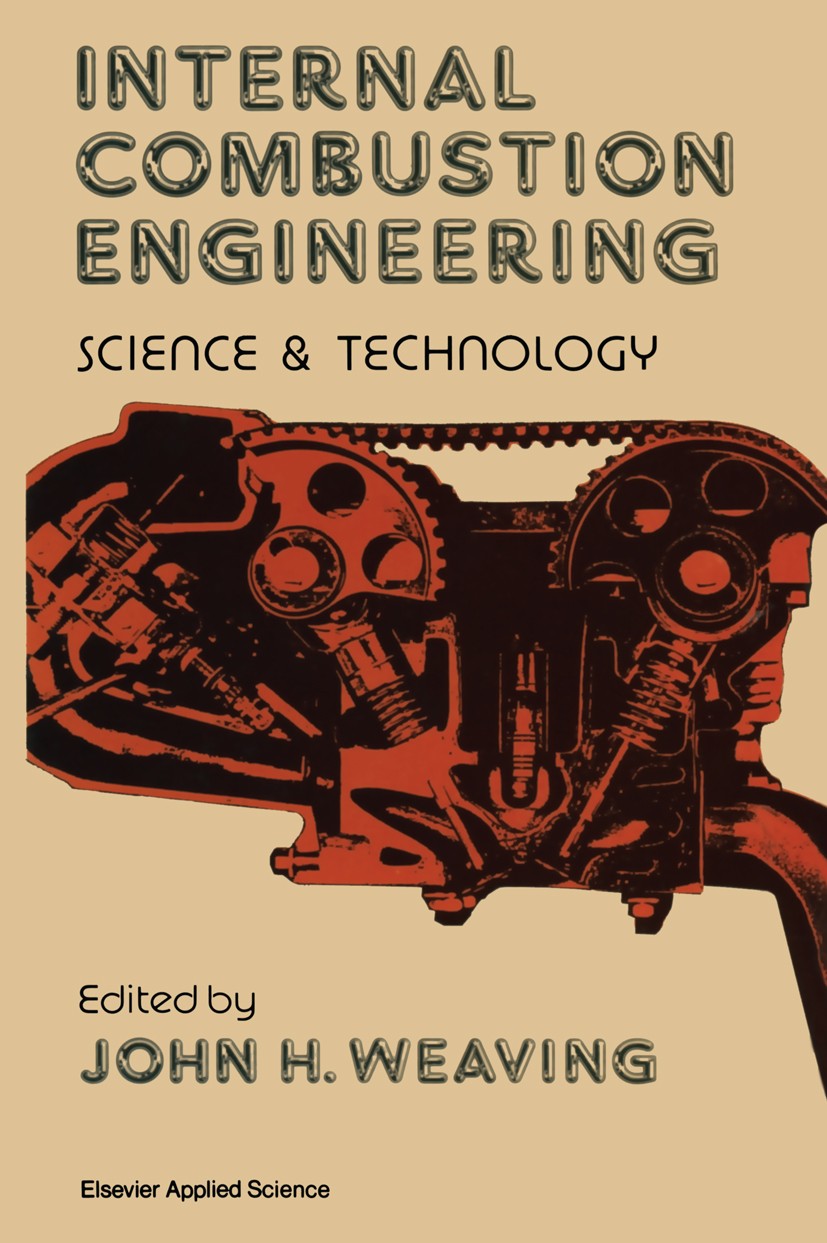 Titlebook: Internal Combustion Engineering: Science & Technology; John H. Weaving (Technical Director) Book 1990 Elsevier Science Publishers Ltd 1990 Titlebook: Internal Combustion Engineering: Science & Technology; John H. Weaving (Technical Director) Book 1990 Elsevier Science Publishers Ltd 1990