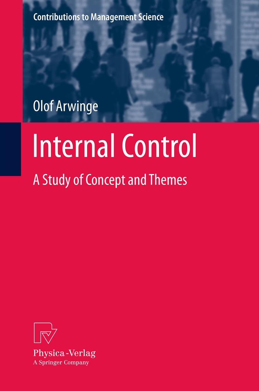 Titlebook: Internal Control; A Study of Concept a Olof Arwinge Book 2013 Springer-Verlag Berlin Heidelberg 2013 Auditing.Corporate Governance.Internal Titlebook: Internal Control; A Study of Concept a Olof Arwinge Book 2013 Springer-Verlag Berlin Heidelberg 2013 Auditing.Corporate Governance.Internal