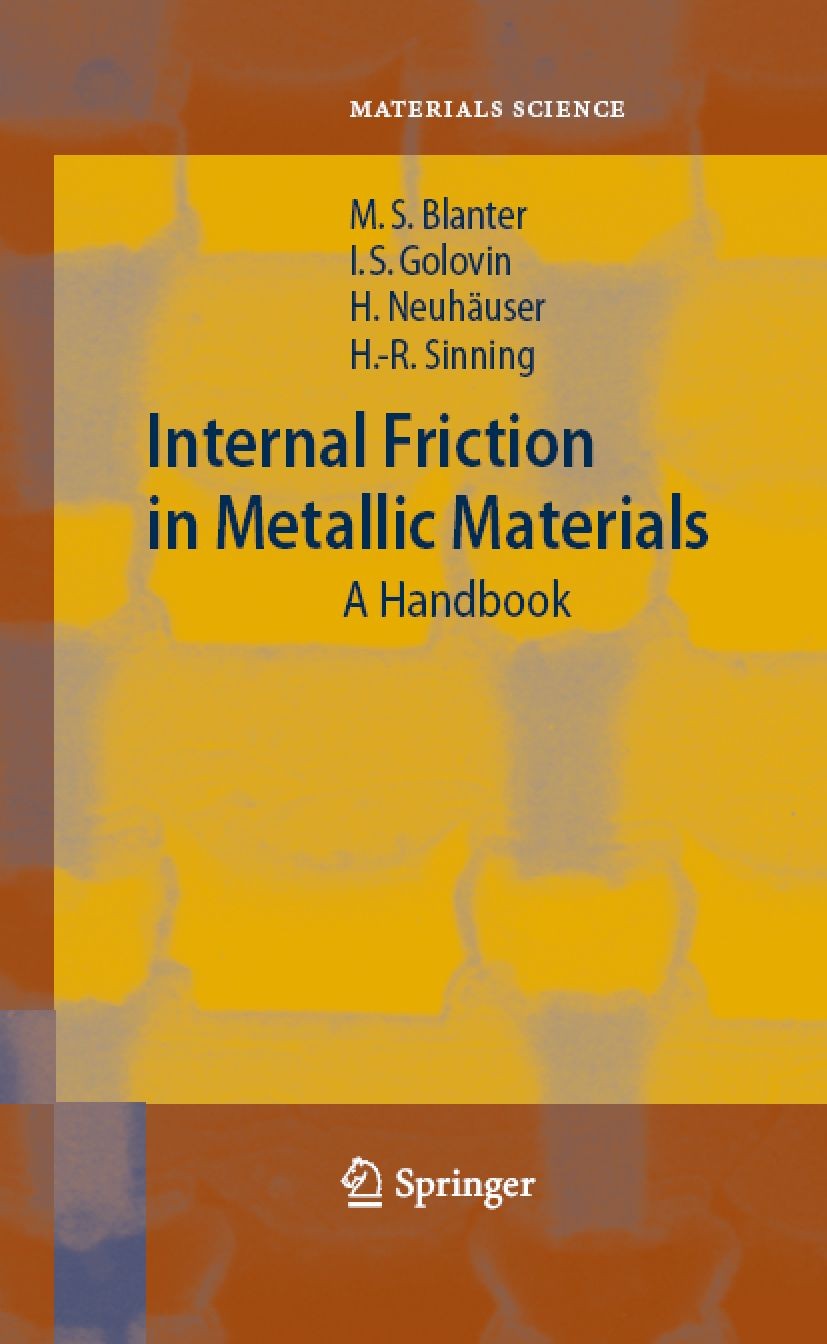 Titlebook: Internal Friction in Metallic Materials; A Handbook Mikhail S. Blanter,Igor S. Golovin,Hans-Rainer Sin Book 2007 Springer-Verlag Berlin Hei Titlebook: Internal Friction in Metallic Materials; A Handbook Mikhail S. Blanter,Igor S. Golovin,Hans-Rainer Sin Book 2007 Springer-Verlag Berlin Hei