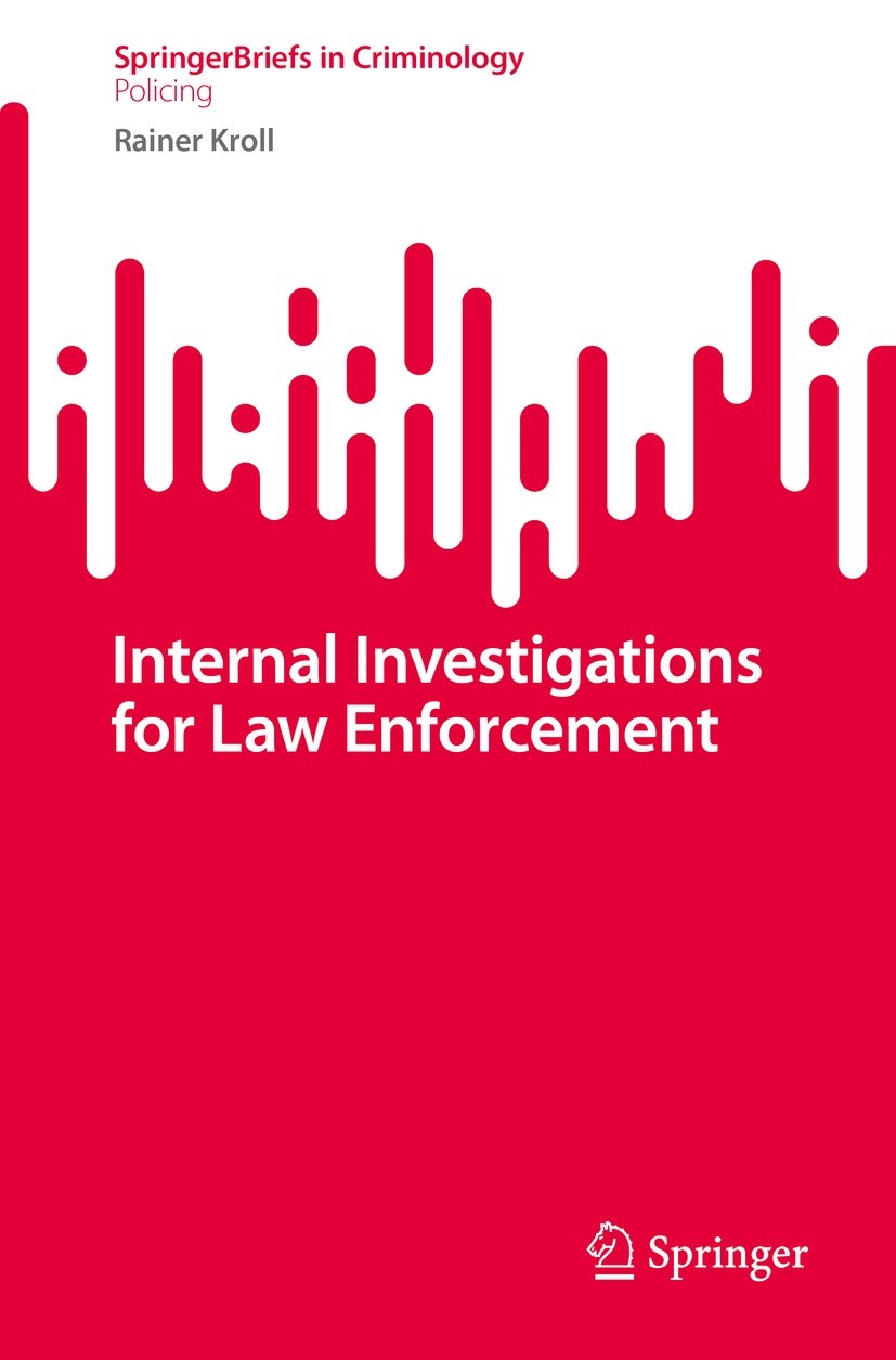 Titlebook: Internal Investigations for Law Enforcement; Rainer Kroll Book 2023 The Author(s), under exclusive license to Springer Nature Switzerland Titlebook: Internal Investigations for Law Enforcement; Rainer Kroll Book 2023 The Author(s), under exclusive license to Springer Nature Switzerland