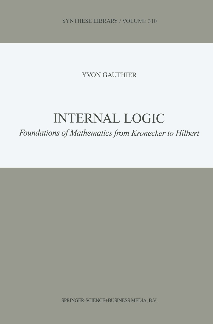 Titlebook: Internal Logic; Foundations of Mathe Yvon Gauthier Book 2002 Springer Science+Business Media B.V. 2002 Arithmetic.Cantor.Finite.logic.mathe Titlebook: Internal Logic; Foundations of Mathe Yvon Gauthier Book 2002 Springer Science+Business Media B.V. 2002 Arithmetic.Cantor.Finite.logic.mathe