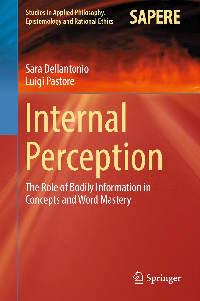 Titlebook: Internal Perception; The Role of Bodily I Sara Dellantonio,Luigi Pastore Book 2017 Springer-Verlag GmbH Germany 2017 Concepts.Word Mastery. Titlebook: Internal Perception; The Role of Bodily I Sara Dellantonio,Luigi Pastore Book 2017 Springer-Verlag GmbH Germany 2017 Concepts.Word Mastery.