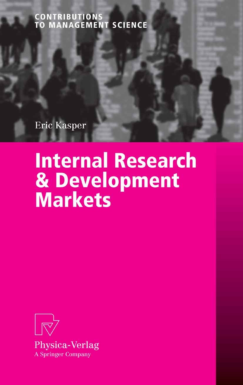 Titlebook: Internal Research & Development Markets; Eric Kasper Book 2006 Physica-Verlag Heidelberg 2006 Innovation Management.Internal Markets.R&D O Titlebook: Internal Research & Development Markets; Eric Kasper Book 2006 Physica-Verlag Heidelberg 2006 Innovation Management.Internal Markets.R&D O