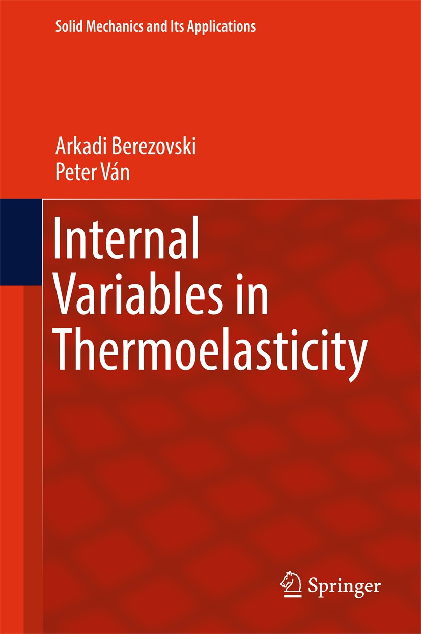 Titlebook: Internal Variables in Thermoelasticity; Arkadi Berezovski,Peter Ván Book 2017 Springer International Publishing AG 2017 Thermodynamics of Titlebook: Internal Variables in Thermoelasticity; Arkadi Berezovski,Peter Ván Book 2017 Springer International Publishing AG 2017 Thermodynamics of