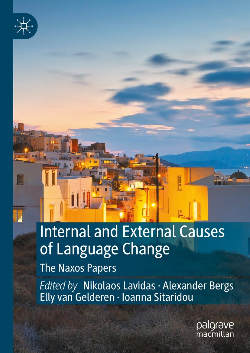 Titlebook: Internal and External Causes of Language Change; The Naxos Papers Nikolaos Lavidas,Alexander Bergs,Ioanna Sitaridou Book 2023 The Editor(s) Titlebook: Internal and External Causes of Language Change; The Naxos Papers Nikolaos Lavidas,Alexander Bergs,Ioanna Sitaridou Book 2023 The Editor(s)