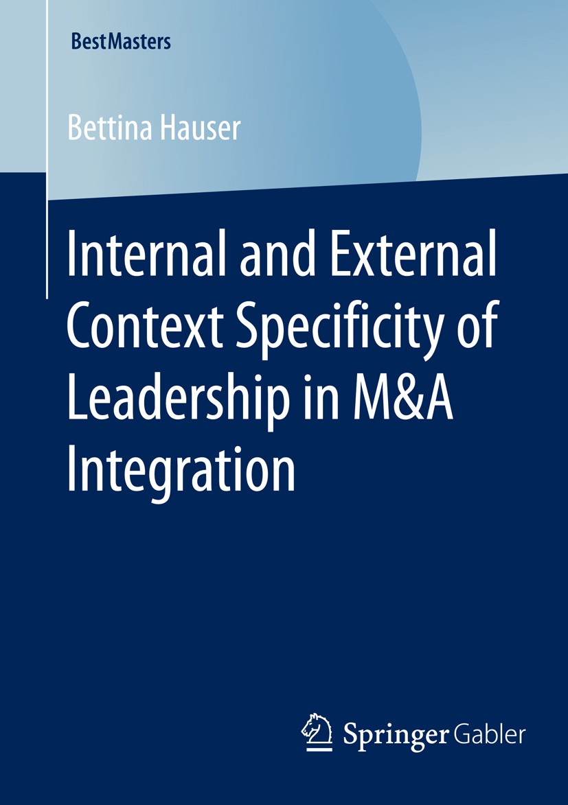 Titlebook: Internal and External Context Specificity of Leadership in M&A Integration; Bettina Hauser Book 2015 Springer Fachmedien Wiesbaden 2015 Cu Titlebook: Internal and External Context Specificity of Leadership in M&A Integration; Bettina Hauser Book 2015 Springer Fachmedien Wiesbaden 2015 Cu