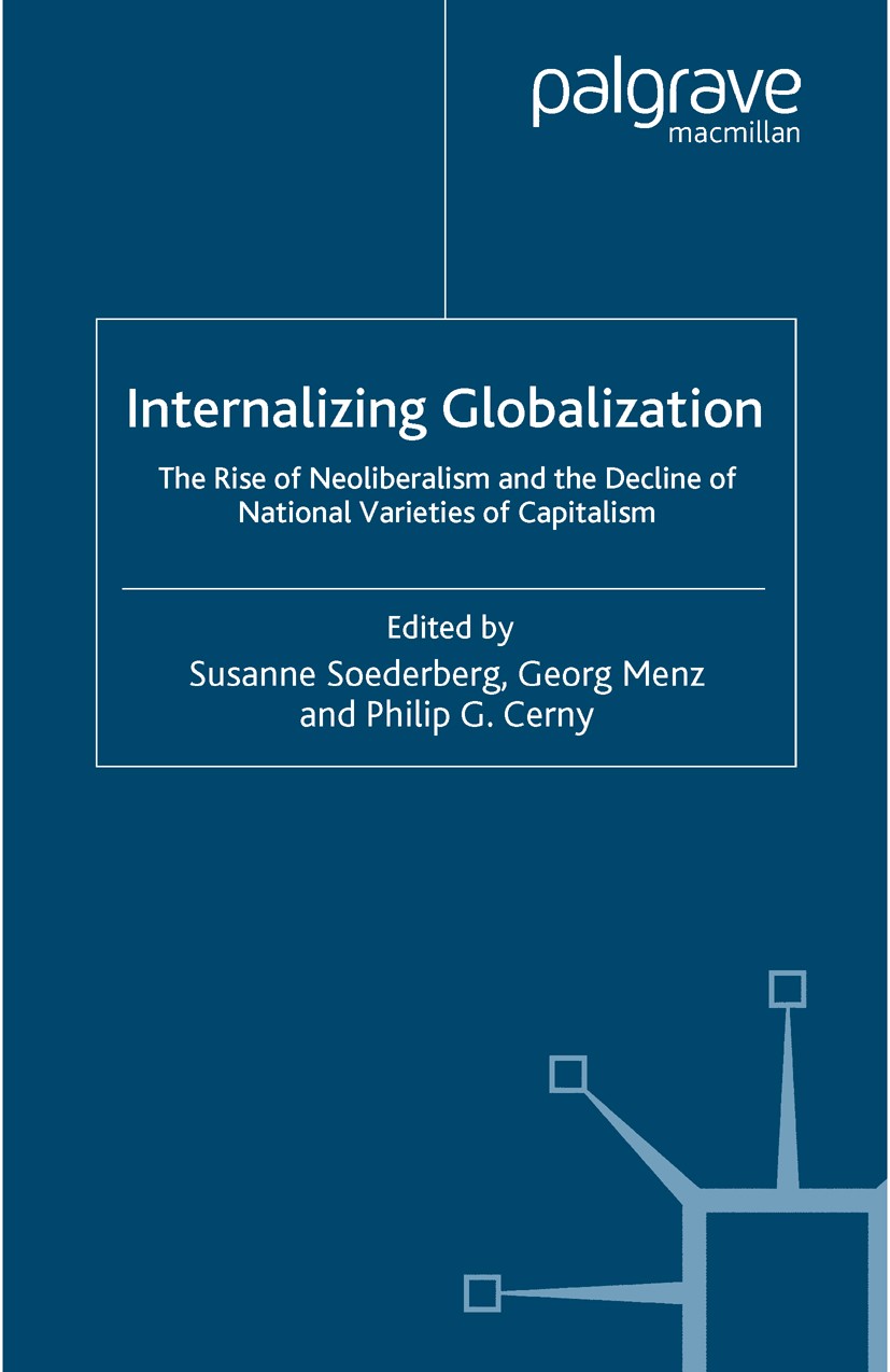 Titlebook: Internalizing Globalization; The Rise of Neoliber Susanne Soederberg,Georg Menz,Philip G. Cerny Book 2005 Palgrave Macmillan, a division of Titlebook: Internalizing Globalization; The Rise of Neoliber Susanne Soederberg,Georg Menz,Philip G. Cerny Book 2005 Palgrave Macmillan, a division of