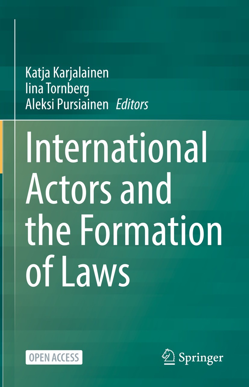 Titlebook: International Actors and the Formation of Laws; Katja Karjalainen,Iina Tornberg,Aleksi Pursiainen Book‘‘‘‘‘‘‘‘ 2022 The Editor(s) (if appl Titlebook: International Actors and the Formation of Laws; Katja Karjalainen,Iina Tornberg,Aleksi Pursiainen Book‘‘‘‘‘‘‘‘ 2022 The Editor(s) (if appl