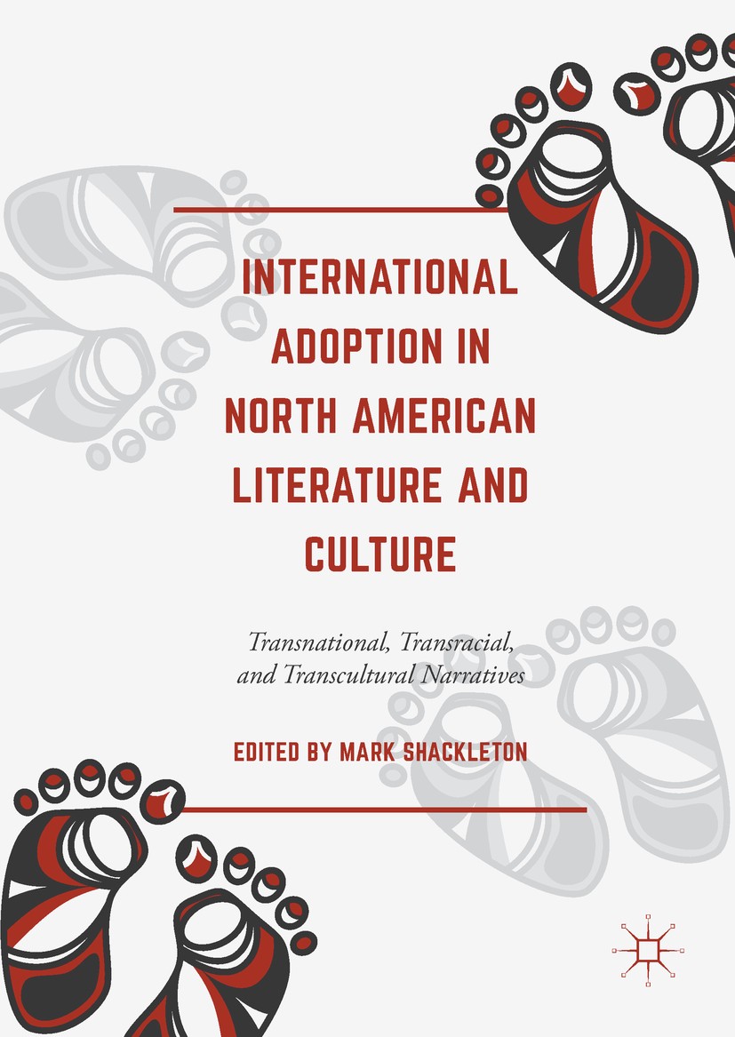 Titlebook: International Adoption in North American Literature and Culture; Transnational, Trans Mark Shackleton Book 2017 The Editor(s) (if applicabl Titlebook: International Adoption in North American Literature and Culture; Transnational, Trans Mark Shackleton Book 2017 The Editor(s) (if applicabl