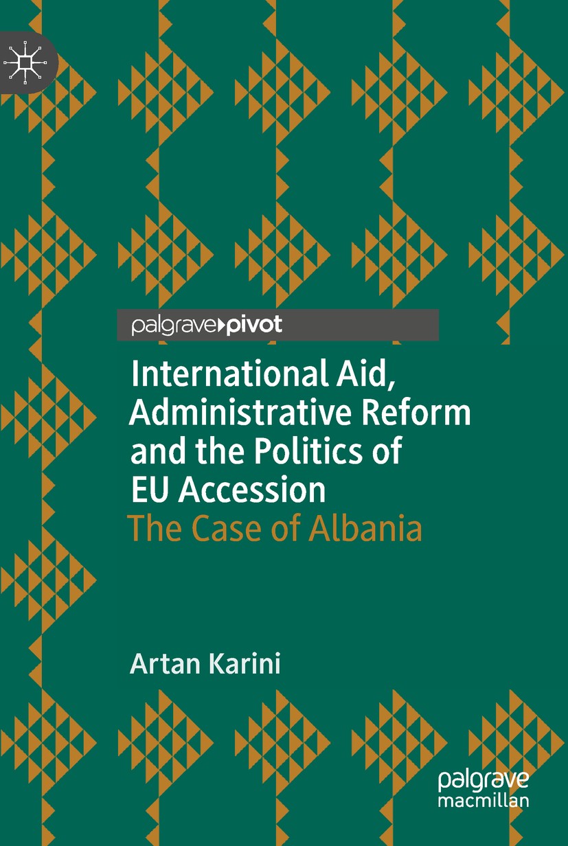 Titlebook: International Aid, Administrative Reform and the Politics of EU Accession; The Case of Albania Artan Karini Book 2019 The Editor(s) (if app Titlebook: International Aid, Administrative Reform and the Politics of EU Accession; The Case of Albania Artan Karini Book 2019 The Editor(s) (if app
