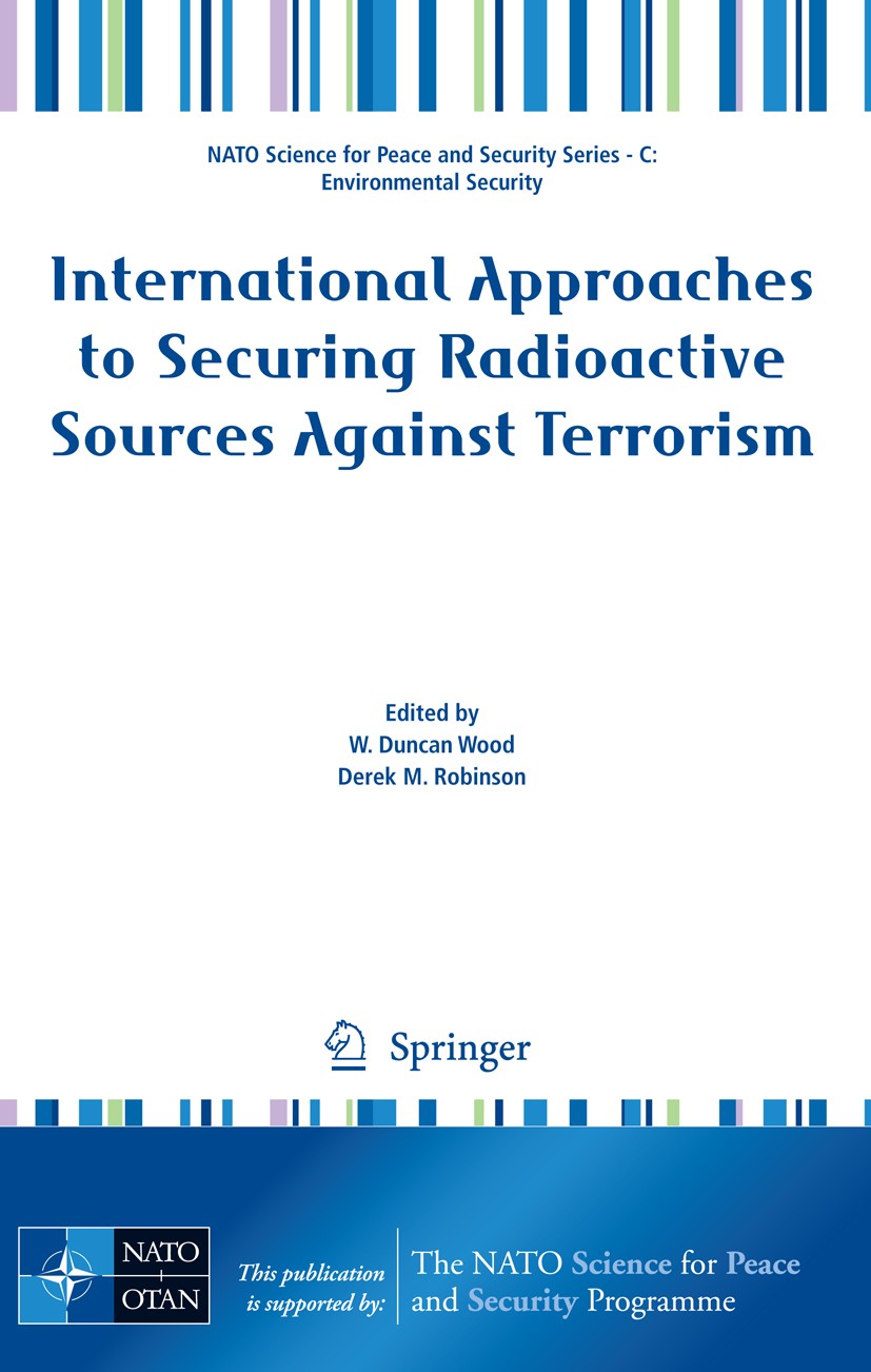 Titlebook: International Approaches to Securing Radioactive Sources Against Terrorism; W. Duncan Wood,Derek M. Robinson Conference proceedings 2009 S Titlebook: International Approaches to Securing Radioactive Sources Against Terrorism; W. Duncan Wood,Derek M. Robinson Conference proceedings 2009 S