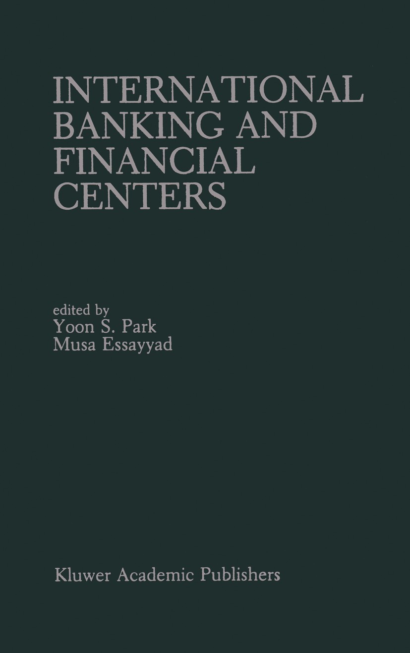 Titlebook: International Banking and Financial Centers; Yoon S. Park,Musa Essayyad Book 1989 Kluwer Academic Publishers 1989 Finance.banking.developm Titlebook: International Banking and Financial Centers; Yoon S. Park,Musa Essayyad Book 1989 Kluwer Academic Publishers 1989 Finance.banking.developm