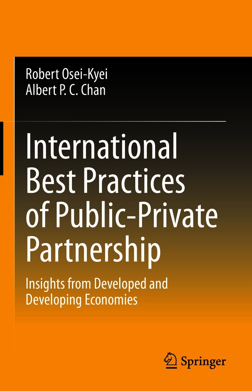 Titlebook: International Best Practices of Public-Private Partnership; Insights from Develo Robert Osei-Kyei,Albert P. C. Chan Book 2021 The Editor(s) Titlebook: International Best Practices of Public-Private Partnership; Insights from Develo Robert Osei-Kyei,Albert P. C. Chan Book 2021 The Editor(s)