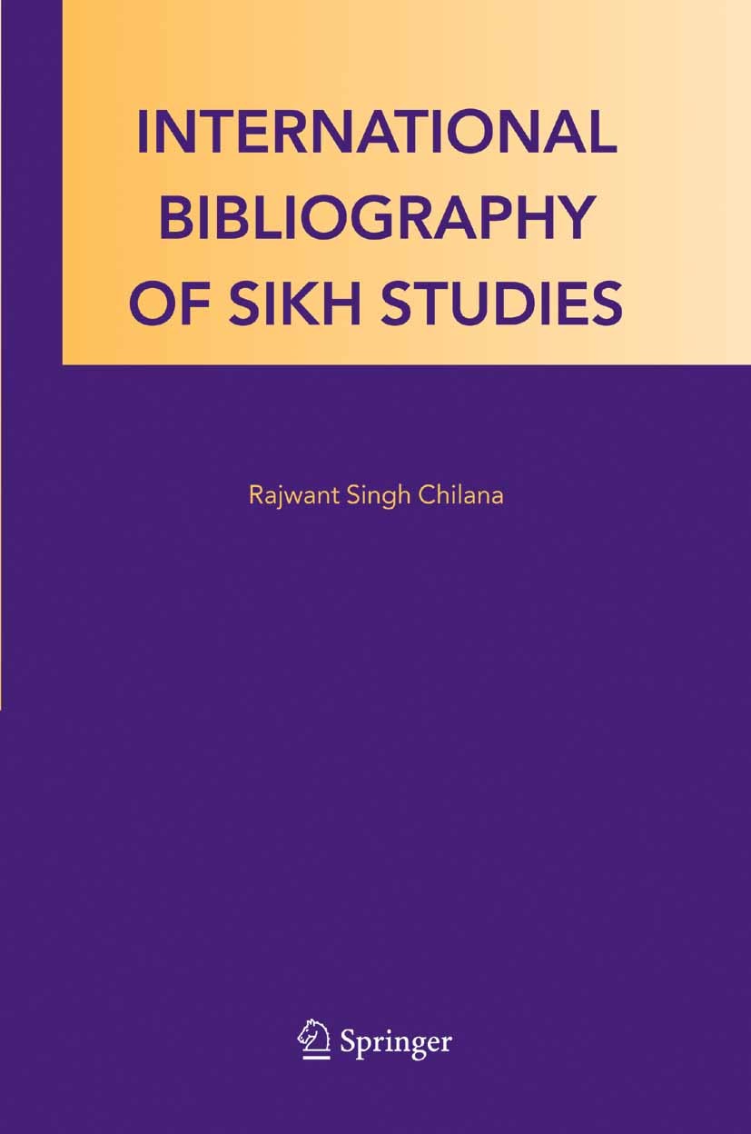 Titlebook: International Bibliography of Sikh Studies; Rajwant Singh Chilana Book 2005 Springer Science+Business Media B.V. 2005 Institution.Nation.S Titlebook: International Bibliography of Sikh Studies; Rajwant Singh Chilana Book 2005 Springer Science+Business Media B.V. 2005 Institution.Nation.S