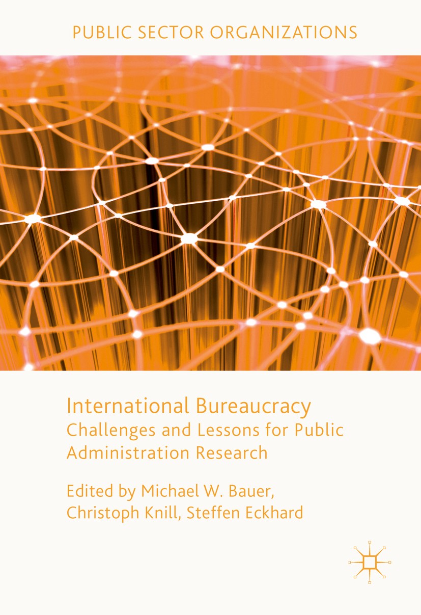 Titlebook: International Bureaucracy; Challenges and Lesso Michael W. Bauer,Christoph Knill,Steffen Eckhard Book 2017 The Editor(s) (if applicable) an Titlebook: International Bureaucracy; Challenges and Lesso Michael W. Bauer,Christoph Knill,Steffen Eckhard Book 2017 The Editor(s) (if applicable) an