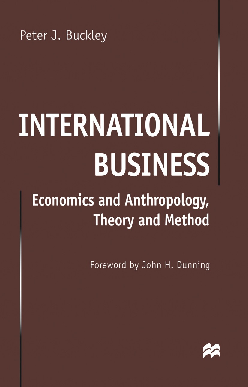 Titlebook: International Business; Economics and Anthro Peter J. Buckley Book 1998 Palgrave Macmillan, a division of Macmillan Publishers Limited 1998 Titlebook: International Business; Economics and Anthro Peter J. Buckley Book 1998 Palgrave Macmillan, a division of Macmillan Publishers Limited 1998