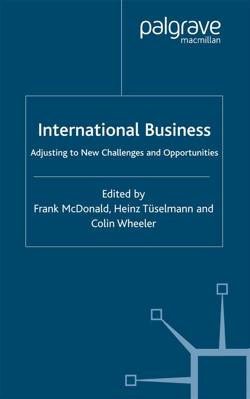 Titlebook: International Business; Adjusting to New Cha Frank McDonald,Heinz Tüselmann,Colin Wheeler Book 2002 Palgrave Macmillan, a division of Macmi Titlebook: International Business; Adjusting to New Cha Frank McDonald,Heinz Tüselmann,Colin Wheeler Book 2002 Palgrave Macmillan, a division of Macmi