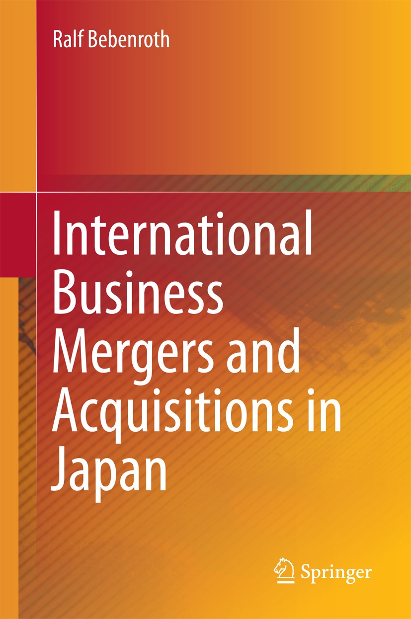 Titlebook: International Business Mergers and Acquisitions in Japan; Ralf Bebenroth Book 2015 Springer Japan 2015 Culture.Foreign Firms in Japan.Huma Titlebook: International Business Mergers and Acquisitions in Japan; Ralf Bebenroth Book 2015 Springer Japan 2015 Culture.Foreign Firms in Japan.Huma