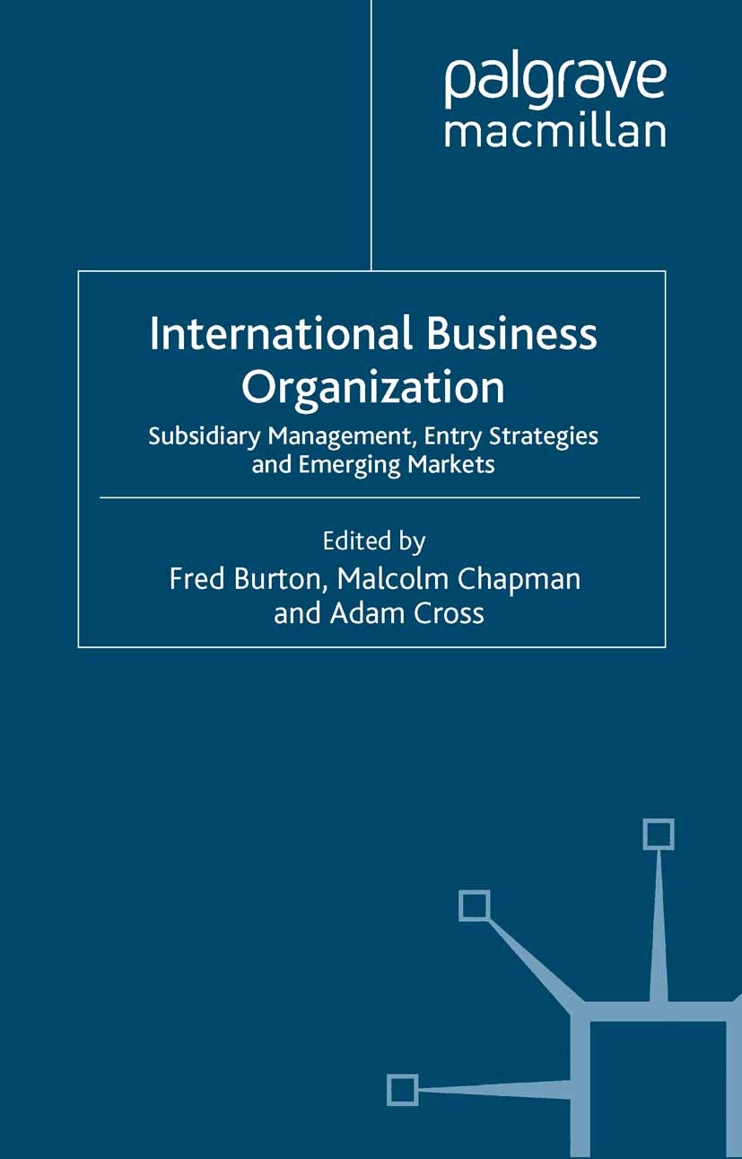Titlebook: International Business Organization; Subsidiary Managemen Fred Burton (Senior Lecturer),Malcolm Chapman (Sen Book 1999 Palgrave Macmillan, Titlebook: International Business Organization; Subsidiary Managemen Fred Burton (Senior Lecturer),Malcolm Chapman (Sen Book 1999 Palgrave Macmillan,