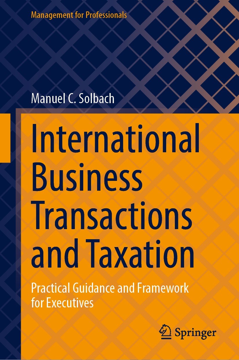 Titlebook: International Business Transactions and Taxation; Practical Guidance a Manuel C. Solbach Book 2023 The Editor(s) (if applicable) and The Au Titlebook: International Business Transactions and Taxation; Practical Guidance a Manuel C. Solbach Book 2023 The Editor(s) (if applicable) and The Au