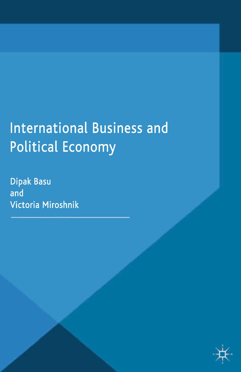 Titlebook: International Business and Political Economy; Dipak Basu,Victoria Miroshnik Book 2015 Palgrave Macmillan, a division of Macmillan Publishe Titlebook: International Business and Political Economy; Dipak Basu,Victoria Miroshnik Book 2015 Palgrave Macmillan, a division of Macmillan Publishe