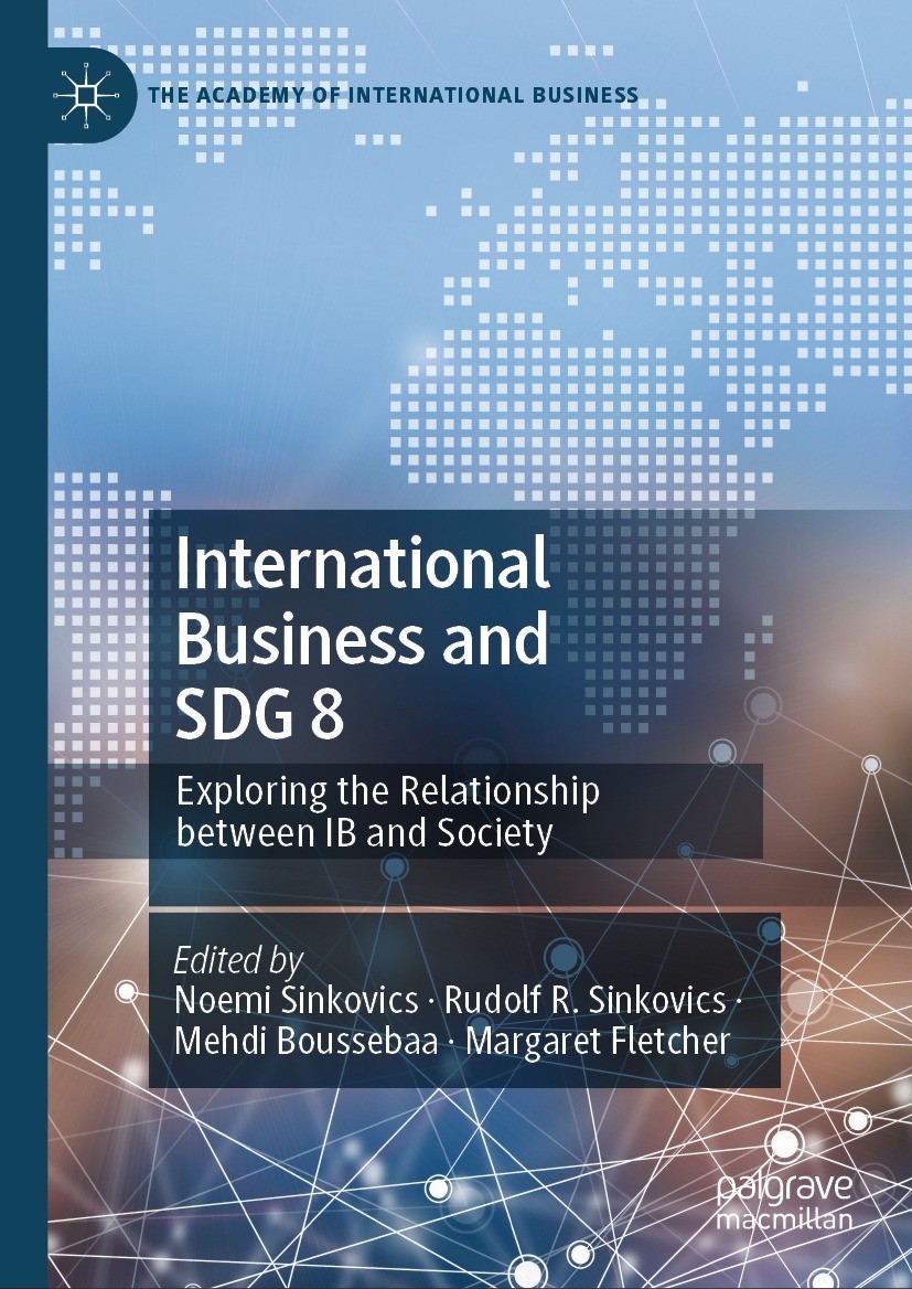 Titlebook: International Business and SDG 8; Exploring the Relati Noemi Sinkovics,Rudolf R. Sinkovics,Margaret Fletc Book 2024 The Editor(s) (if appli Titlebook: International Business and SDG 8; Exploring the Relati Noemi Sinkovics,Rudolf R. Sinkovics,Margaret Fletc Book 2024 The Editor(s) (if appli