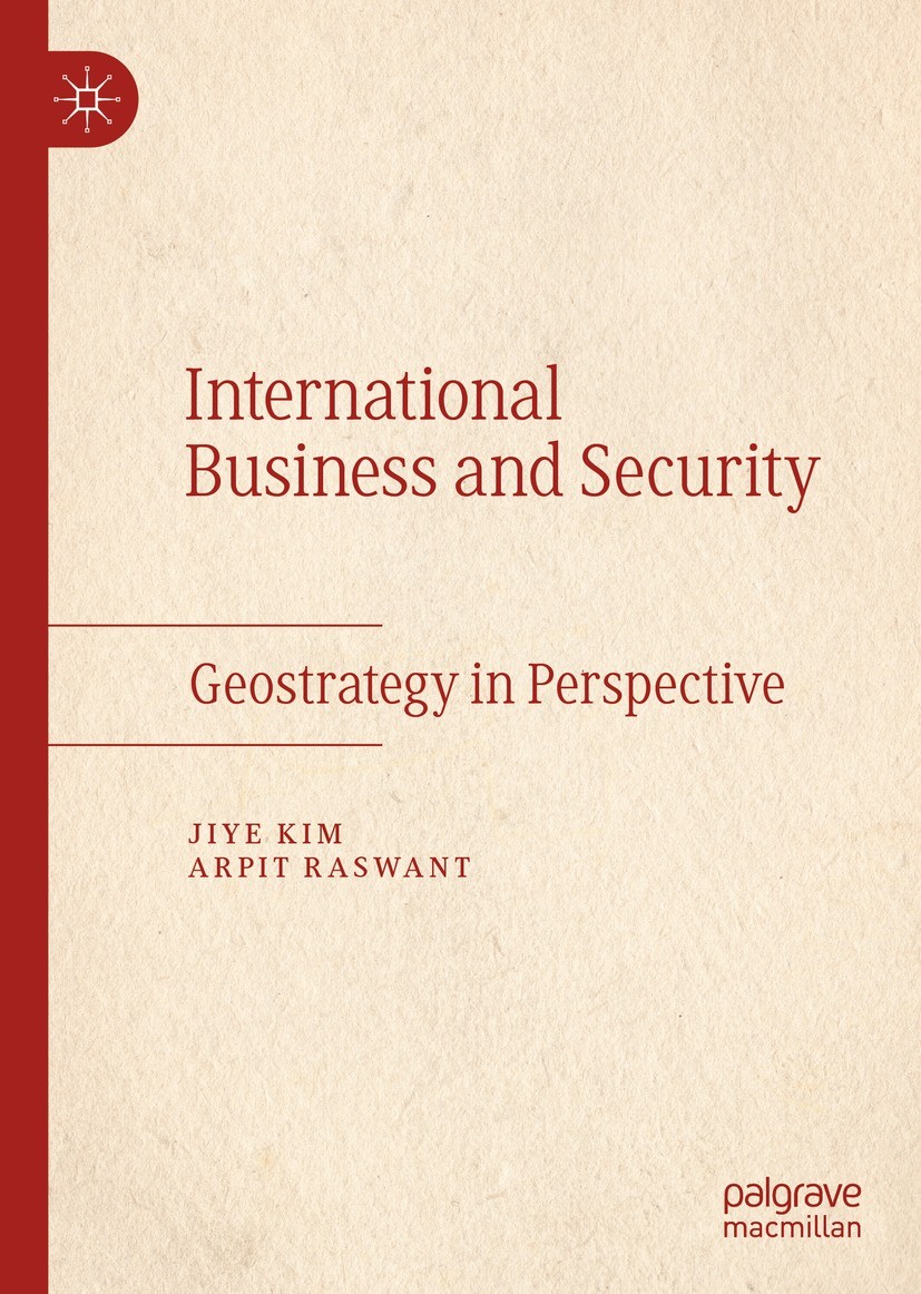Titlebook: International Business and Security; Geostrategy in Persp Jiye Kim,Arpit Raswant Book 2022 The Editor(s) (if applicable) and The Author(s), Titlebook: International Business and Security; Geostrategy in Persp Jiye Kim,Arpit Raswant Book 2022 The Editor(s) (if applicable) and The Author(s),