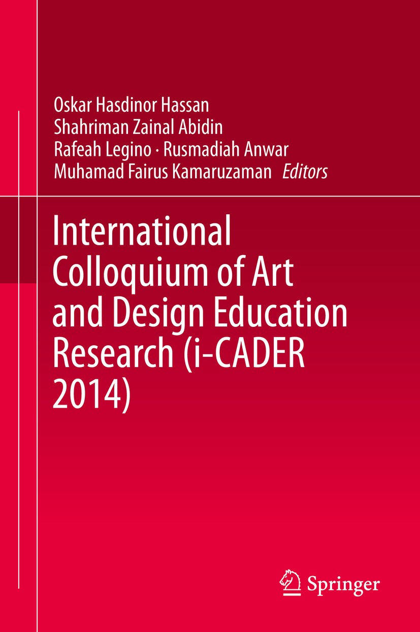 Titlebook: International Colloquium of Art and Design Education Research (i-CADER 2014); Oskar Hasdinor Hassan,Shahriman Zainal Abidin,Muha Conferenc Titlebook: International Colloquium of Art and Design Education Research (i-CADER 2014); Oskar Hasdinor Hassan,Shahriman Zainal Abidin,Muha Conferenc