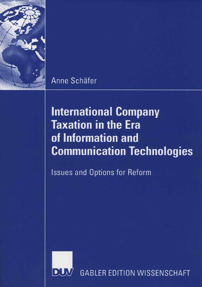 Titlebook: International Company Taxation in the Era of Information and Communication Technologies; Issues and Options f Anne Schäfer Book 2006 Gabler Titlebook: International Company Taxation in the Era of Information and Communication Technologies; Issues and Options f Anne Schäfer Book 2006 Gabler