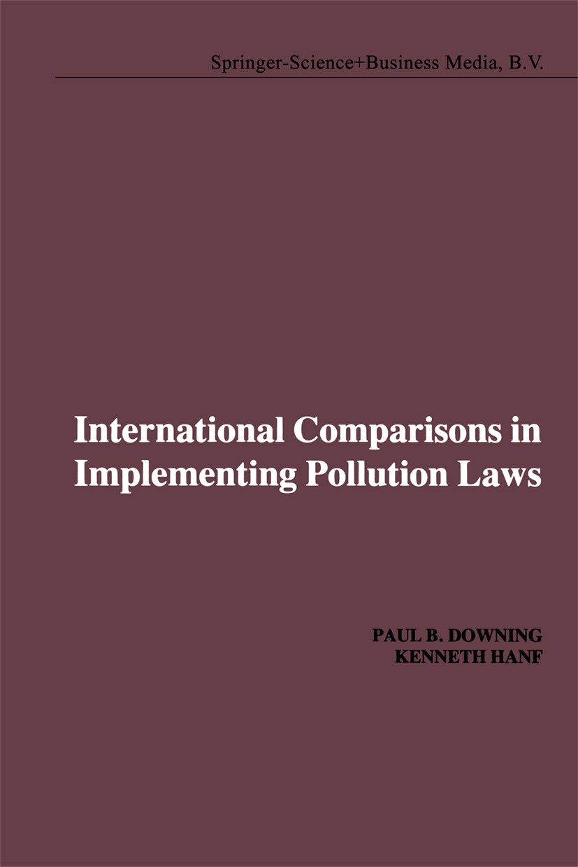 Titlebook: International Comparisons in Implementing Pollution Laws; Paul B. Downing,Kenneth Hanf Book 1983 Springer Science+Business Media Dordrecht Titlebook: International Comparisons in Implementing Pollution Laws; Paul B. Downing,Kenneth Hanf Book 1983 Springer Science+Business Media Dordrecht