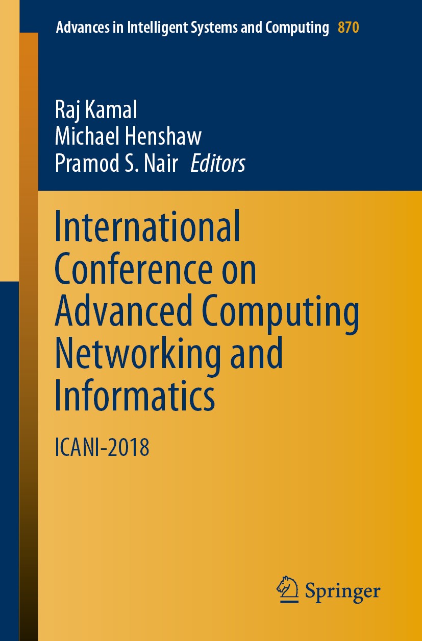 Titlebook: International Conference on Advanced Computing Networking and Informatics; ICANI-2018 Raj Kamal,Michael Henshaw,Pramod S. Nair Conference p Titlebook: International Conference on Advanced Computing Networking and Informatics; ICANI-2018 Raj Kamal,Michael Henshaw,Pramod S. Nair Conference p