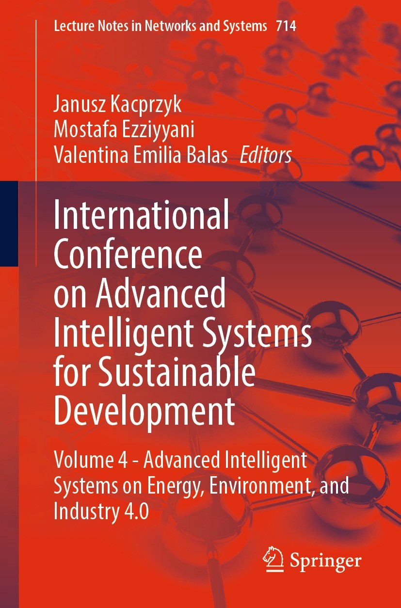 Titlebook: International Conference on Advanced Intelligent Systems for Sustainable Development; Volume 4 - Advanced Janusz Kacprzyk,Mostafa Ezziyyan Titlebook: International Conference on Advanced Intelligent Systems for Sustainable Development; Volume 4 - Advanced Janusz Kacprzyk,Mostafa Ezziyyan