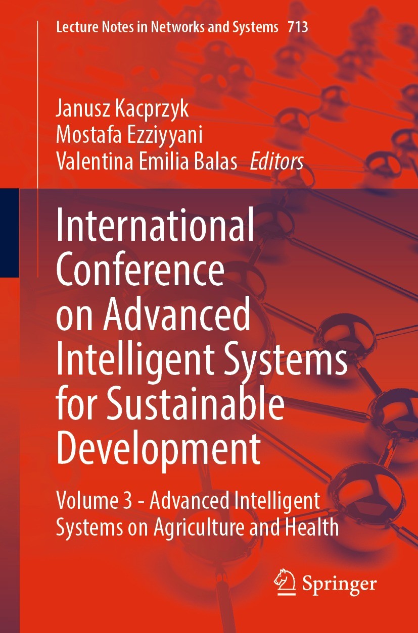 Titlebook: International Conference on Advanced Intelligent Systems for Sustainable Development; Volume 3 - Advanced Janusz Kacprzyk,Mostafa Ezziyyan Titlebook: International Conference on Advanced Intelligent Systems for Sustainable Development; Volume 3 - Advanced Janusz Kacprzyk,Mostafa Ezziyyan