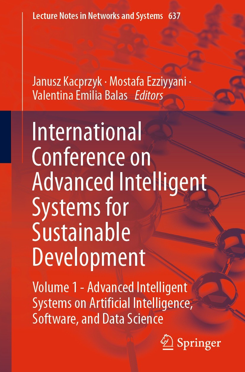 Titlebook: International Conference on Advanced Intelligent Systems for Sustainable Development; Volume 1 - Advanced Janusz Kacprzyk,Mostafa Ezziyyan Titlebook: International Conference on Advanced Intelligent Systems for Sustainable Development; Volume 1 - Advanced Janusz Kacprzyk,Mostafa Ezziyyan