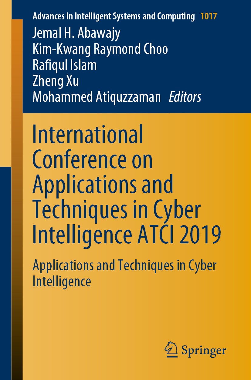Titlebook: International Conference on Applications and Techniques in Cyber Intelligence ATCI 2019; Applications and Tec Jemal H. Abawajy,Kim-Kwang Ra Titlebook: International Conference on Applications and Techniques in Cyber Intelligence ATCI 2019; Applications and Tec Jemal H. Abawajy,Kim-Kwang Ra