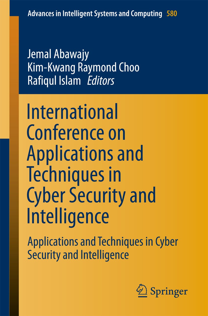 Titlebook: International Conference on Applications and Techniques in Cyber Security and Intelligence; Applications and Tec Jemal Abawajy,Kim-Kwang Ra Titlebook: International Conference on Applications and Techniques in Cyber Security and Intelligence; Applications and Tec Jemal Abawajy,Kim-Kwang Ra