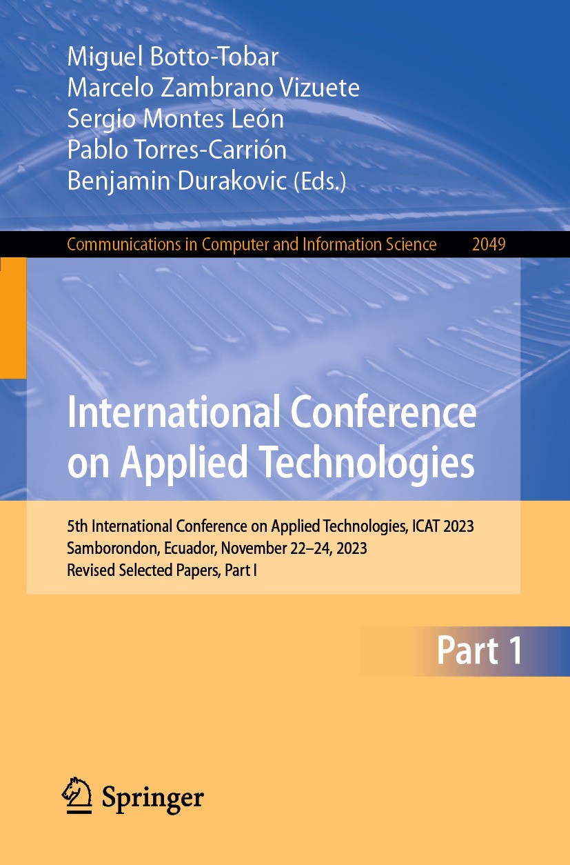 Titlebook: International Conference on Applied Technologies; 5th International Co Miguel Botto-Tobar,Marcelo Zambrano Vizuete,Benjam Conference procee Titlebook: International Conference on Applied Technologies; 5th International Co Miguel Botto-Tobar,Marcelo Zambrano Vizuete,Benjam Conference procee