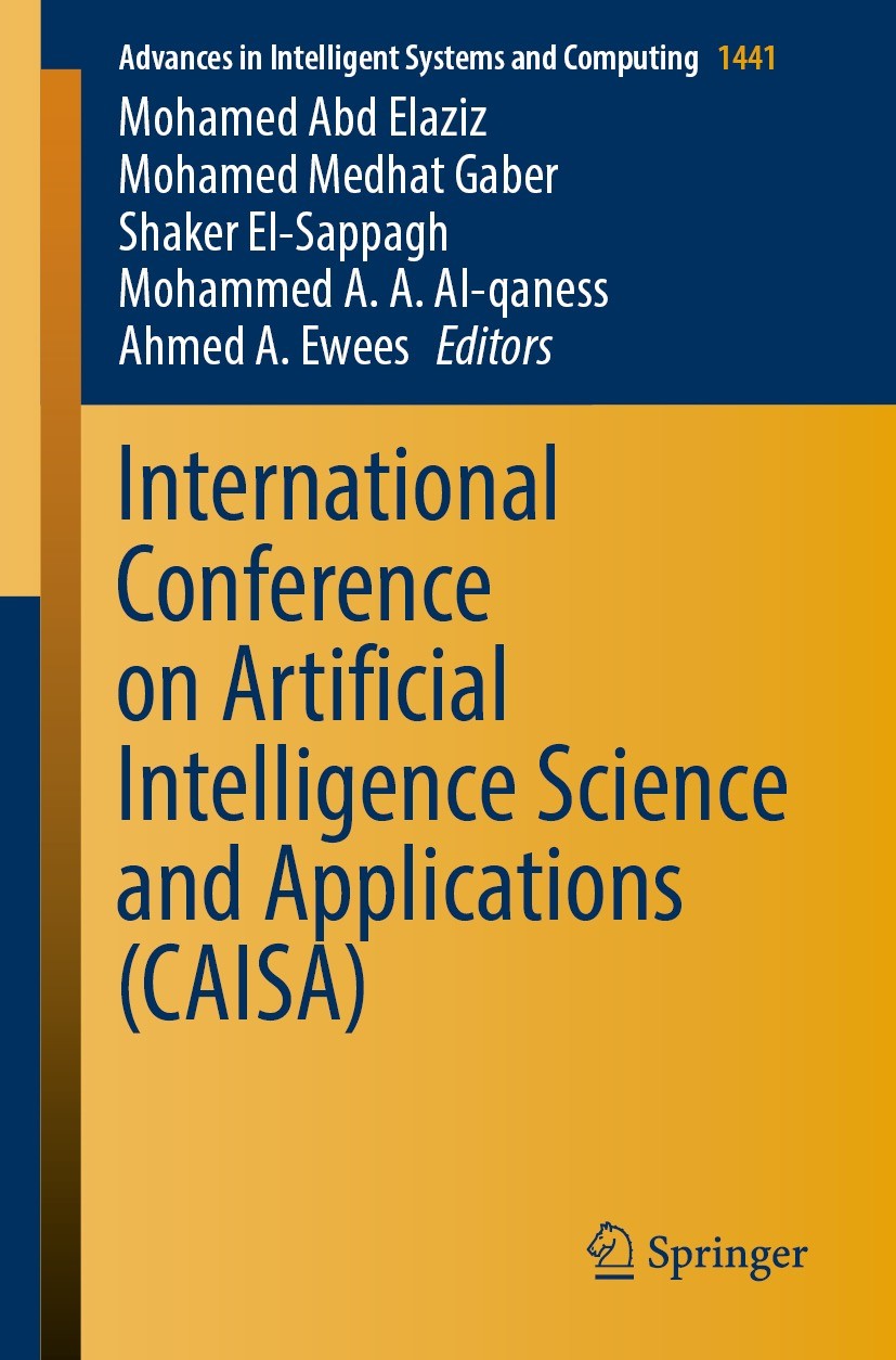 Titlebook: International Conference on Artificial Intelligence Science and Applications (CAISA); Mohamed Abd Elaziz,Mohamed Medhat Gaber,Ahmed A. E C Titlebook: International Conference on Artificial Intelligence Science and Applications (CAISA); Mohamed Abd Elaziz,Mohamed Medhat Gaber,Ahmed A. E C