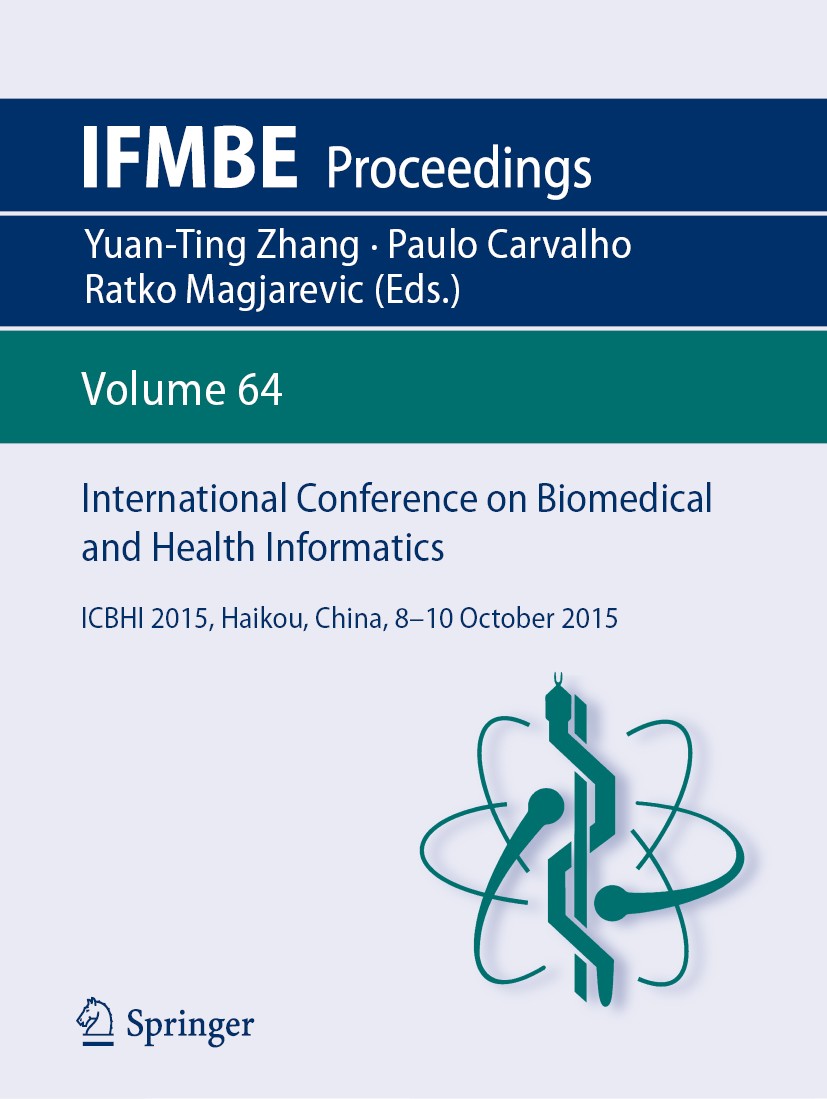 Titlebook: International Conference on Biomedical and Health Informatics; ICBHI 2015, Haikou, Yuan-Ting Zhang,Paulo Carvalho,Ratko Magjarevic Confere Titlebook: International Conference on Biomedical and Health Informatics; ICBHI 2015, Haikou, Yuan-Ting Zhang,Paulo Carvalho,Ratko Magjarevic Confere