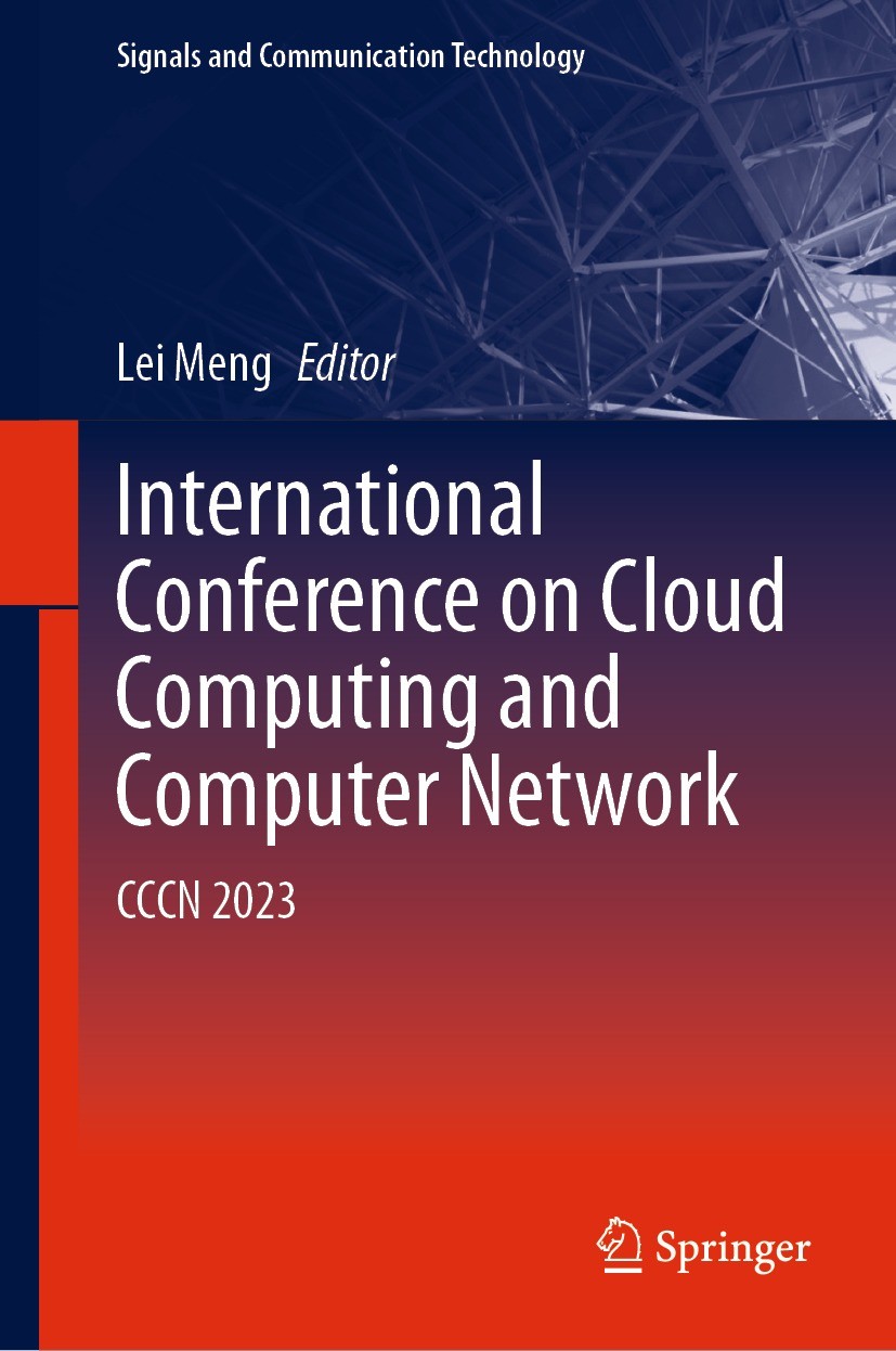 Titlebook: International Conference on Cloud Computing and Computer Networks; CCCN 2023 Lei Meng Conference proceedings 2024 The Editor(s) (if applica Titlebook: International Conference on Cloud Computing and Computer Networks; CCCN 2023 Lei Meng Conference proceedings 2024 The Editor(s) (if applica