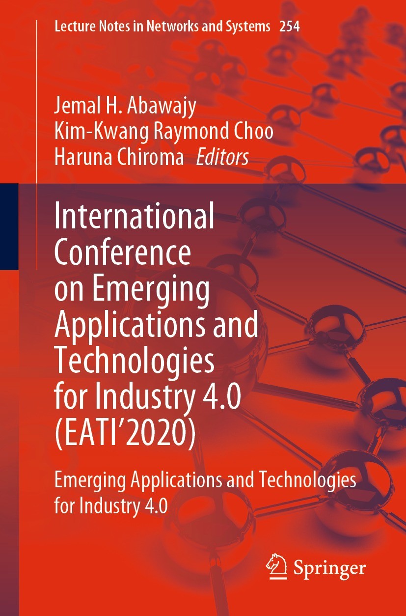 Titlebook: International Conference on Emerging Applications and Technologies for Industry 4.0 (EATI’2020); Emerging Application Jemal H. Abawajy,Kim- Titlebook: International Conference on Emerging Applications and Technologies for Industry 4.0 (EATI’2020); Emerging Application Jemal H. Abawajy,Kim-
